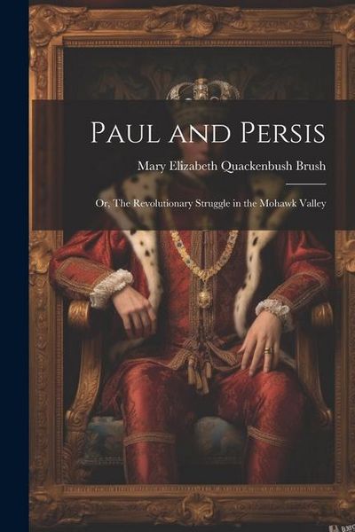 Produktbild: Paul and Persis: Or, The Revolutionary Struggle in the Mohawk Valley