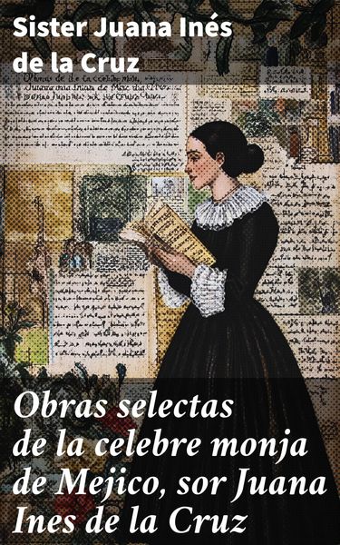 Produktbild: Obras selectas de la celebre monja de Mejico, sor Juana Ines de la Cruz