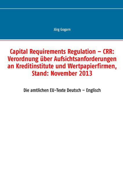 Produktbild: Capital Requirements Regulation &ndash; CRR: Verordnung &uuml;ber Aufsichtsanforderungen an Kreditinstitute und Wertpapierfirmen, Stand: November 2013