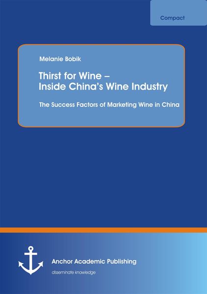 Produktbild: Thirst for Wine - Inside China's Wine Industry: The Success Factors of Marketing Wine in China