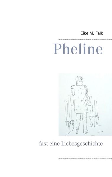 Pheline, Taschenbuch von Eike M. Falk, BoD – Books on Demand, 9783734774560