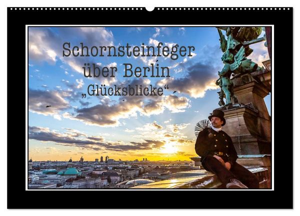 Produktbild: Schornsteinfeger &uuml;ber Berlin - Gl&uuml;cksblicke (Wandkalender 2026 DIN A2 quer), CALVENDO Monatskalender