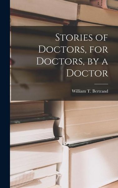 Produktbild: Stories of Doctors, for Doctors, by a Doctor