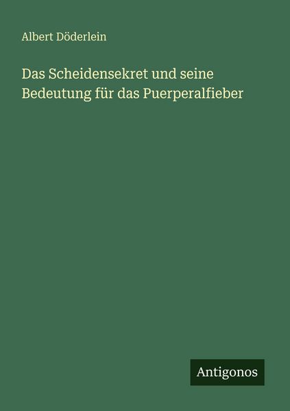 Produktbild: Das Scheidensekret und seine Bedeutung f&uuml;r das Puerperalfieber