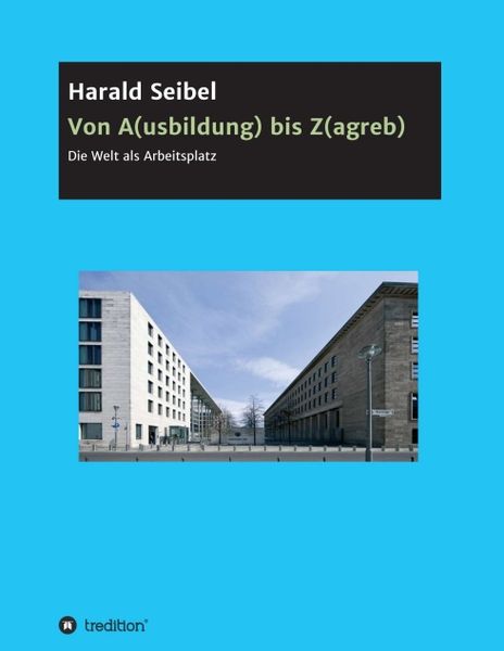 Von A(usbildung) bis Z(agreb), Taschenbuch von Harald Seibel, Tredition, 9783347136526