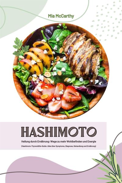 Produktbild: Hashimoto Heilung durch Ern&auml;hrung: Wege zu mehr Wohlbefinden und Energie (Hashimoto-Thyreoiditis-Guide: Alles &uuml;ber Symptome, Diagnose, Behandlung und