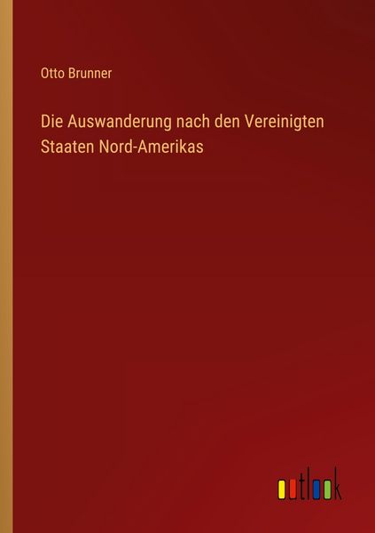 Produktbild: Die Auswanderung nach den Vereinigten Staaten Nord-Amerikas