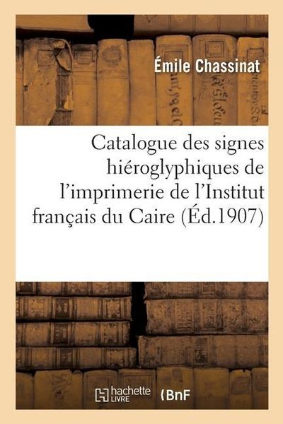 Produktbild: Catalogue Des Signes Hi&eacute;roglyphiques de l'Imprimerie de l'Institut Fran&ccedil;ais Du Caire