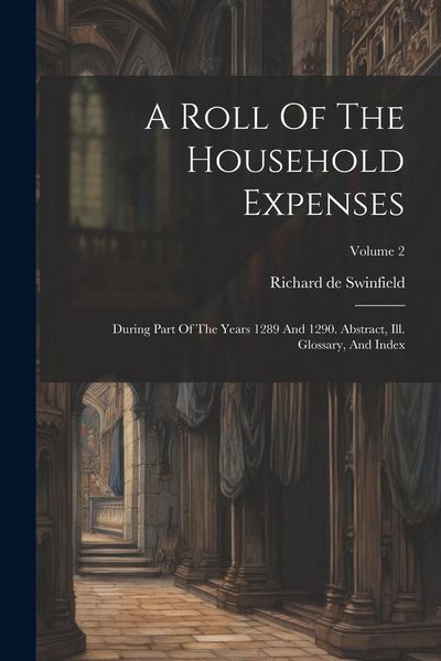 Produktbild: A Roll Of The Household Expenses: During Part Of The Years 1289 And 1290. Abstract, Ill. Glossary, And Index; Volume 2