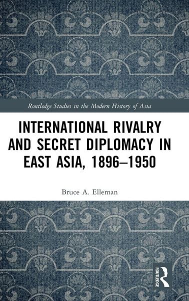 Produktbild: International Rivalry and Secret Diplomacy in East Asia, 1896-1950