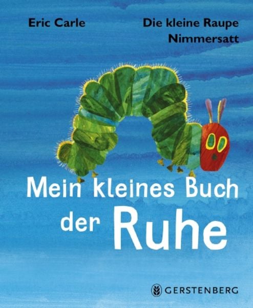 Die kleine Raupe Nimmersatt - Mein kleines Buch der Ruhe, Gebundene Ausgabe von Eric Carle, Gerstenberg, 978-3-8369-5962-9