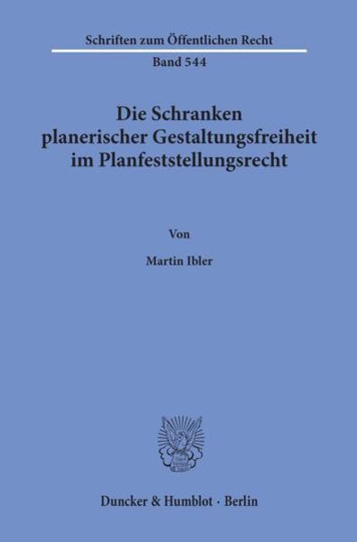 Die Schranken planerischer Gestaltungsfreiheit im Planfeststellungsrecht., Taschenbuch von Martin Ibler, Duncker & Humblot, 9783428065080