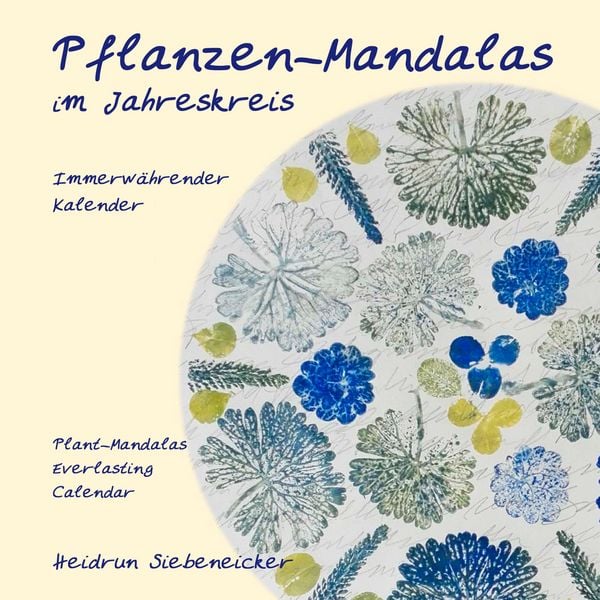 Pflanzen-Mandalas im Jahreskreis, Taschenbuch von Heidrun Siebeneicker, BoD – Books on Demand, 978-3-7494-6741-9