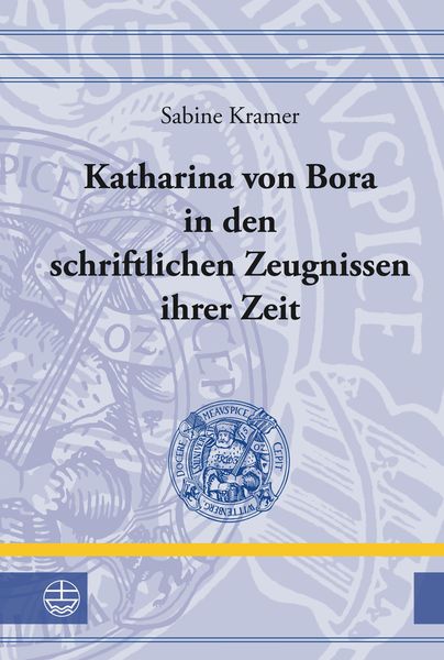Produktbild: Katharina von Bora in den schriftlichen Zeugnissen ihrer Zeit