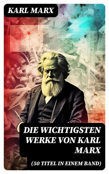 Produktbild: Die wichtigsten Werke von Karl Marx (50 Titel in einem Band)