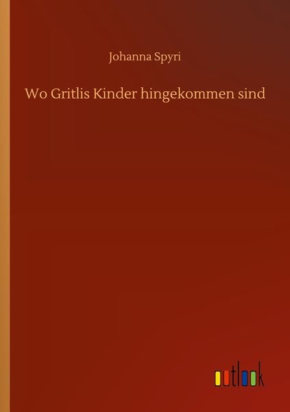 Wo Gritlis Kinder hingekommen sind, Taschenbuch von Johanna Spyri, BoD - Books on Demand, 9783752422801