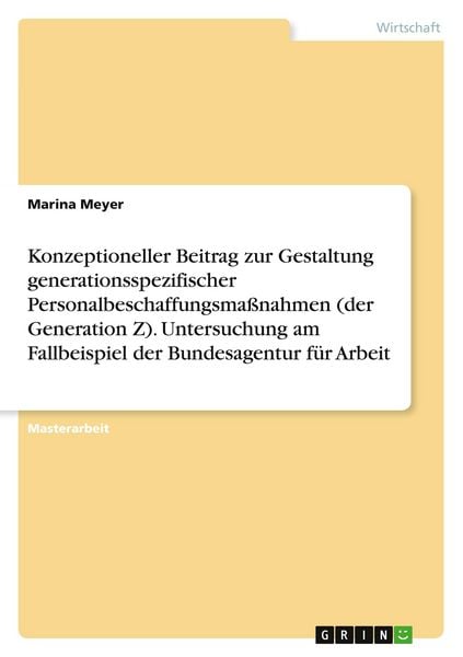 Produktbild: Konzeptioneller Beitrag zur Gestaltung generationsspezifischer Personalbeschaffungsma&szlig;nahmen (der Generation Z). Untersuchung am Fallbeispiel der Bundesagentur f&uuml;r Arbeit