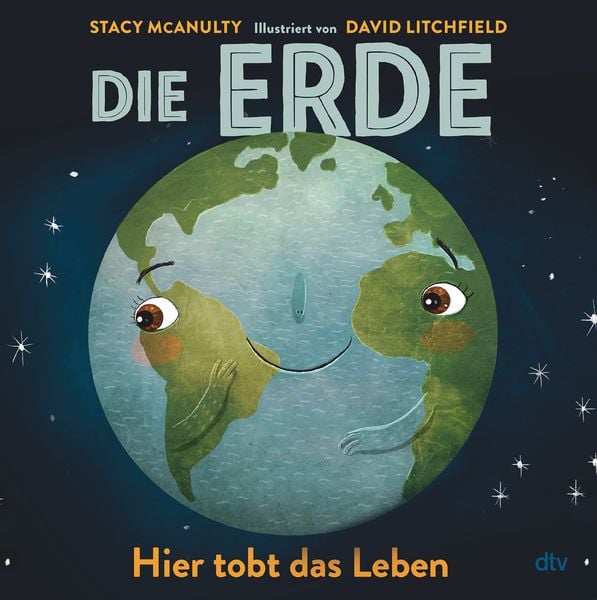 Die Erde – Hier tobt das Leben, Gebundene Ausgabe von Stacy McAnulty, dtv, 978-3-423-76527-5