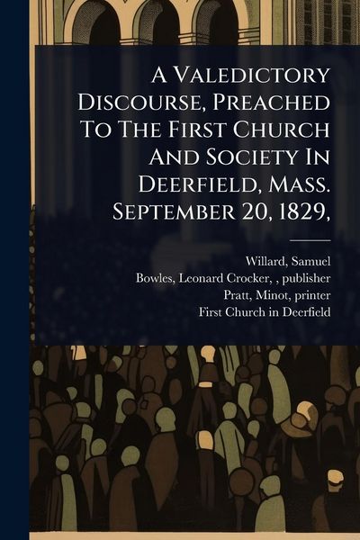 Produktbild: A Valedictory Discourse, Preached To The First Church And Society In Deerfield, Mass. September 20, 1829,