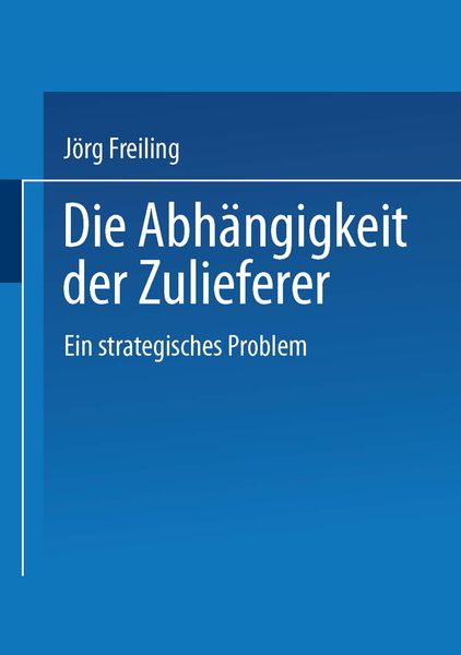 Die Abhängigkeit der Zulieferer, Taschenbuch von Jörg Freiling, Deutscher Universitätsverlag, 9783824462100