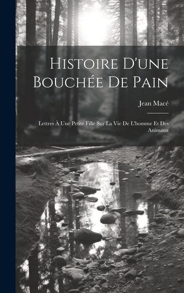 Produktbild: Histoire D'une Bouch&eacute;e De Pain: Lettres &Agrave; Une Petite Fille Sur La Vie De L'homme Et Des Animaux