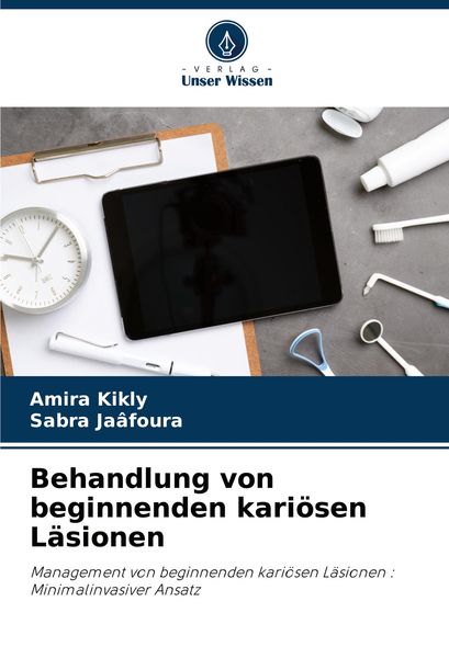Behandlung von beginnenden kariösen Läsionen, Taschenbuch von Amira Kikly , Sabra Jaâfoura, Verlag Unser Wissen, 9786207714193