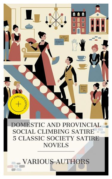 Produktbild: Domestic and Provincial Social Climbing Satire - 5 Classic Society Satire Novels