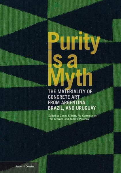 Produktbild: Purity is a Myth - The Materiality of Concrete Art from Argentina, Brazil, and Uruguay