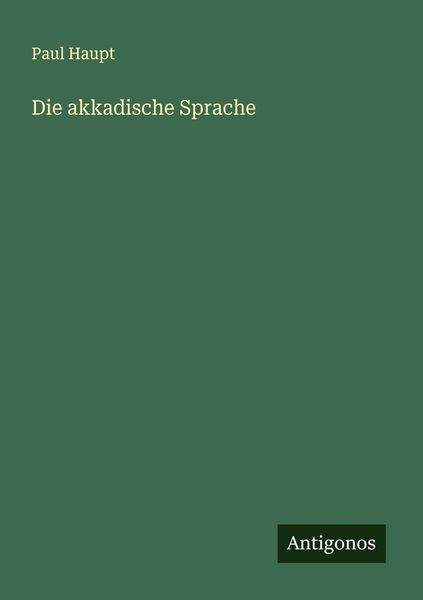 Die akkadische Sprache, Taschenbuch von Paul Haupt, Antigonos Verlag, 9783388881805