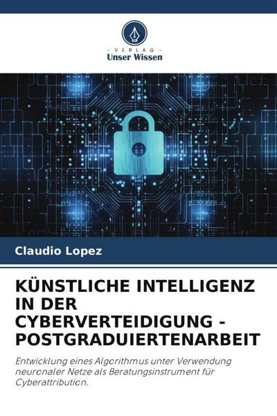 Produktbild: K&uuml;nstliche Intelligenz in der Cyberverteidigung - Postgraduiertenarbeit