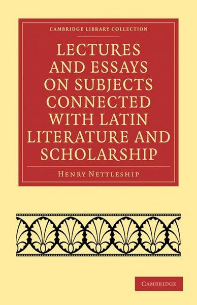 Produktbild: Lectures and Essays on Subjects Connected with Latin Literature and Scholarship