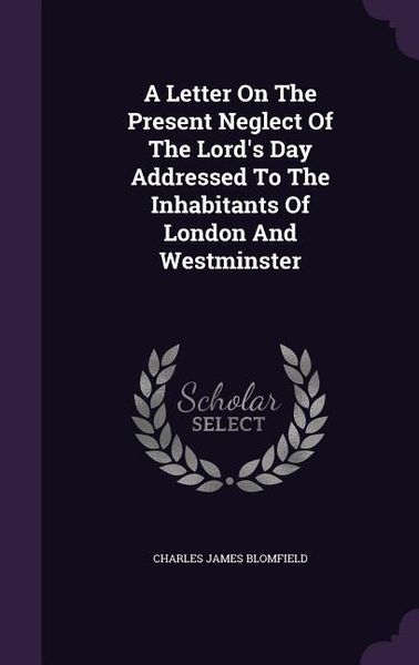 Produktbild: A Letter On The Present Neglect Of The Lord's Day Addressed To The Inhabitants Of London And Westminster