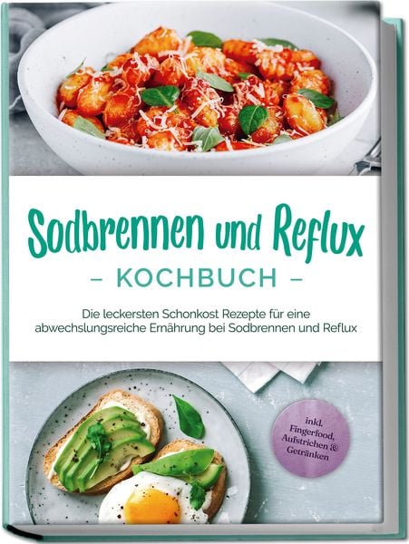 Sodbrennen und Reflux Kochbuch: Die leckersten Schonkost Rezepte für eine abwech, Paperback von Rieke Detlefs, Edition Lunerion, 978-3-7576-0176-8