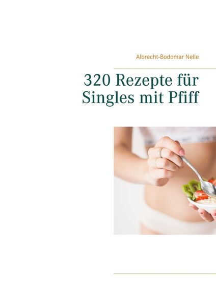 320 Rezepte für Singles mit Pfiff