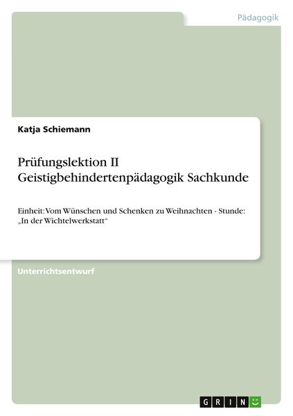 Prüfungslektion II Geistigbehindertenpädagogik Sachkunde, Taschenbuch von Katja Schiemann, GRIN, 9783640894239