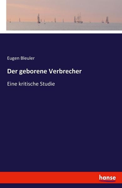 Der geborene Verbrecher, Taschenbuch von Eugen Bleuler, Hansebooks, 9783741178443