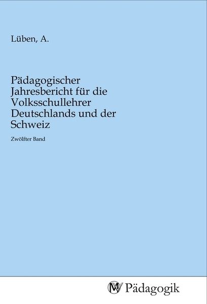 Produktbild: P&auml;dagogischer Jahresbericht f&uuml;r die Volksschullehrer Deutschlands und der Schweiz