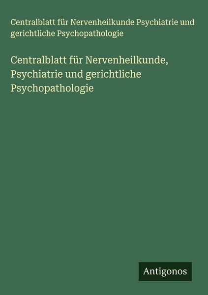Produktbild: Centralblatt f&uuml;r Nervenheilkunde, Psychiatrie und gerichtliche Psychopathologie