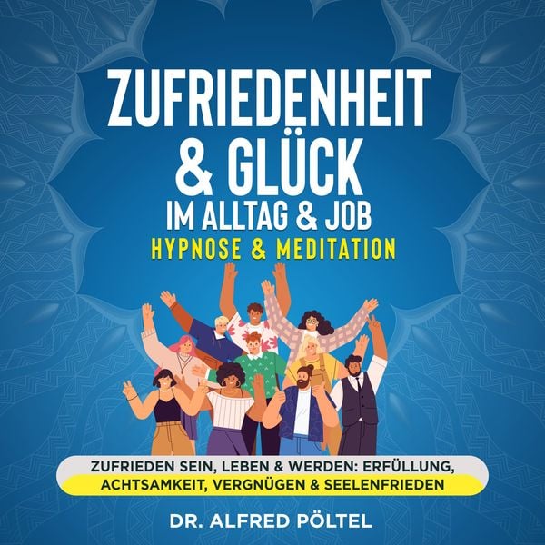 Zufriedenheit & Glück im Alltag & Job - Hypnose & Meditation