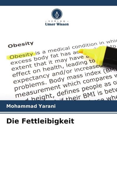 Die Fettleibigkeit, Taschenbuch von Mohammad Yarani, Verlag Unser Wissen, 9786208562564