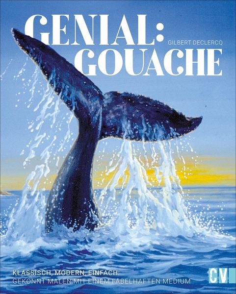 Genial: Gouache, Gebundene Ausgabe von Gilbert Declercq, Christophorus, 978-3-86230-416-5