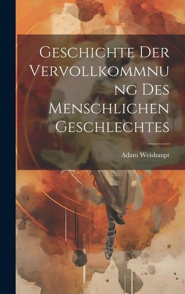 Produktbild: Geschichte Der Vervollkommnung Des Menschlichen Geschlechtes