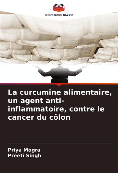 Produktbild: La curcumine alimentaire, un agent anti-inflammatoire, contre le cancer du c&ocirc;lon