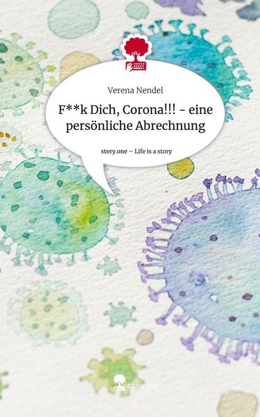 Produktbild: F**k Dich, Corona!!! - eine pers&ouml;nliche Abrechnung. Life is a Story - story.one