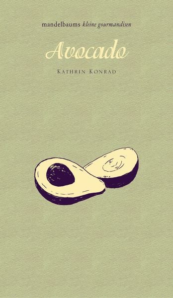 Avocado, Gebundene Ausgabe von Kathrin Konrad, Mandelbaum verlag eG, 978-3-85476-531-8