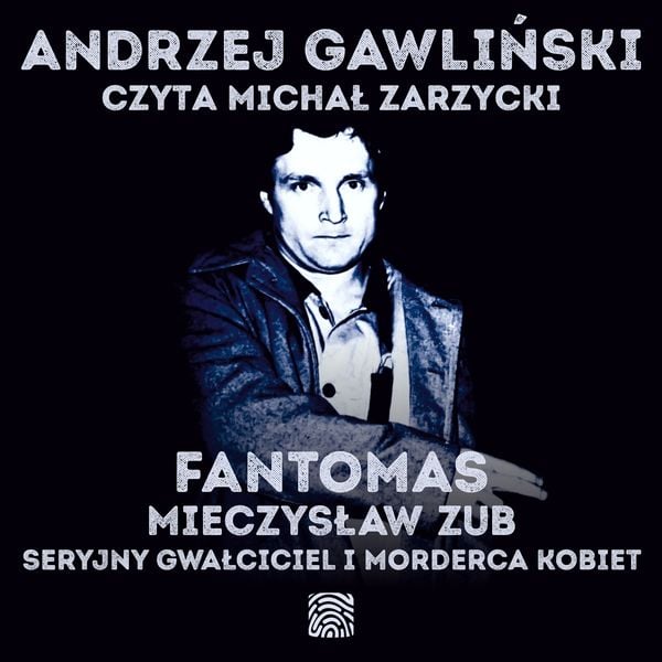 Produktbild: Fantomas. Mieczysław Zub - seryjny gwałciciel i morderca kobiet