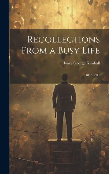 Produktbild: Recollections From a Busy Life: 1843-1911