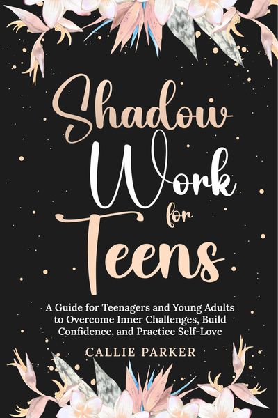 Produktbild: Shadow Work for Teens: A Guide for Teenagers and Young Adults to Overcome Inner Challenges, Build Confidence, and Practice Self-Love