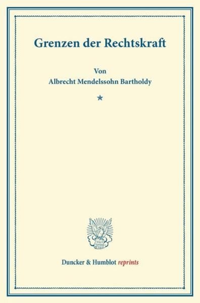 Grenzen der Rechtskraft., Taschenbuch von Albrecht Mendelssohn Bartholdy, Duncker & Humblot, 9783428166480