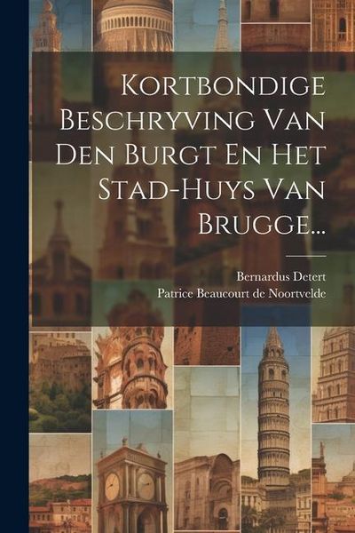 Produktbild: Kortbondige Beschryving Van Den Burgt En Het Stad-huys Van Brugge...